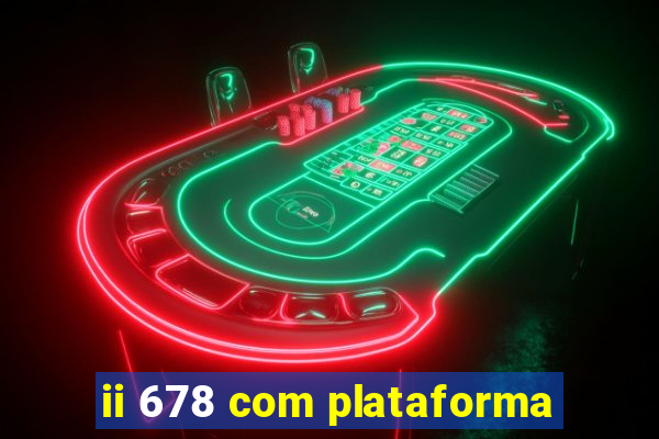 ii 678 com plataforma